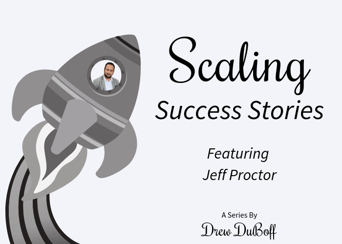 Scaling Success Stories Jeff Proctor