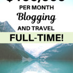 How to Make $100,000 per Month Blogging and Travel Full-Time