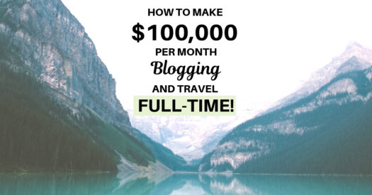 How to Make $100,000 per Month Blogging and Travel Full-Time Michelle Schroeder-Gardner