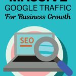 How to Get Massive Google Traffic for Business Growth