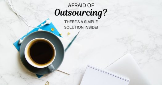 Afraid of Outsourcing? Here’s How to Overcome it