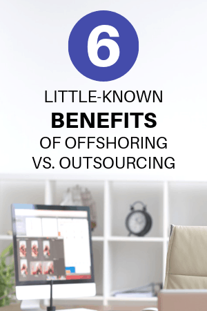 6 Little-Known Benefits of Offshoring vs. Outsourcing