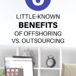 6 Little-Known Benefits of Offshoring vs. Outsourcing