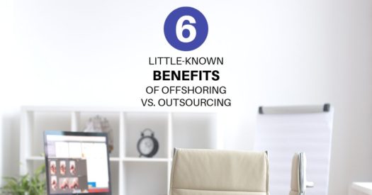 6 Little-Known Benefits of Offshoring vs. Outsourcing