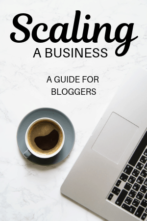 Scaling a Business - A guide for bloggers