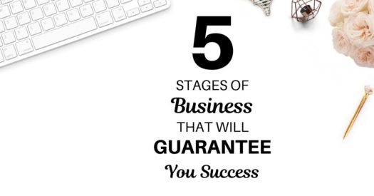 5 Stages of Business That Will Guarantee You Success