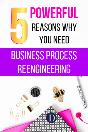 5 Powerful Reasons Why You Need Business Process Reengineering