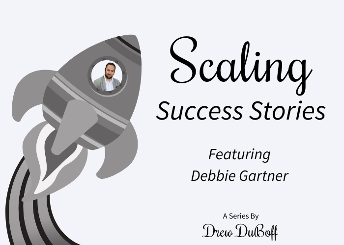 Scaling Success Stories Featuring Debbie Gartner