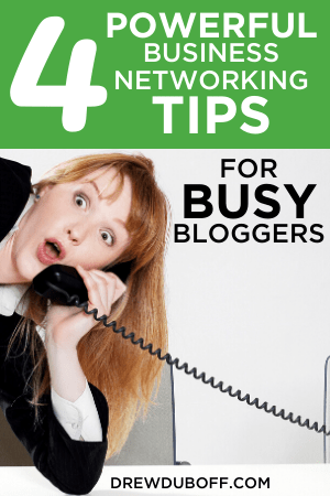 4 Powerful Business Networking Tips For Busy Bloggers