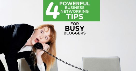 4 Powerful Business Networking Tips For Busy Bloggers