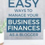 7 Easy Ways to Manage Your Business Finances as a Blogger