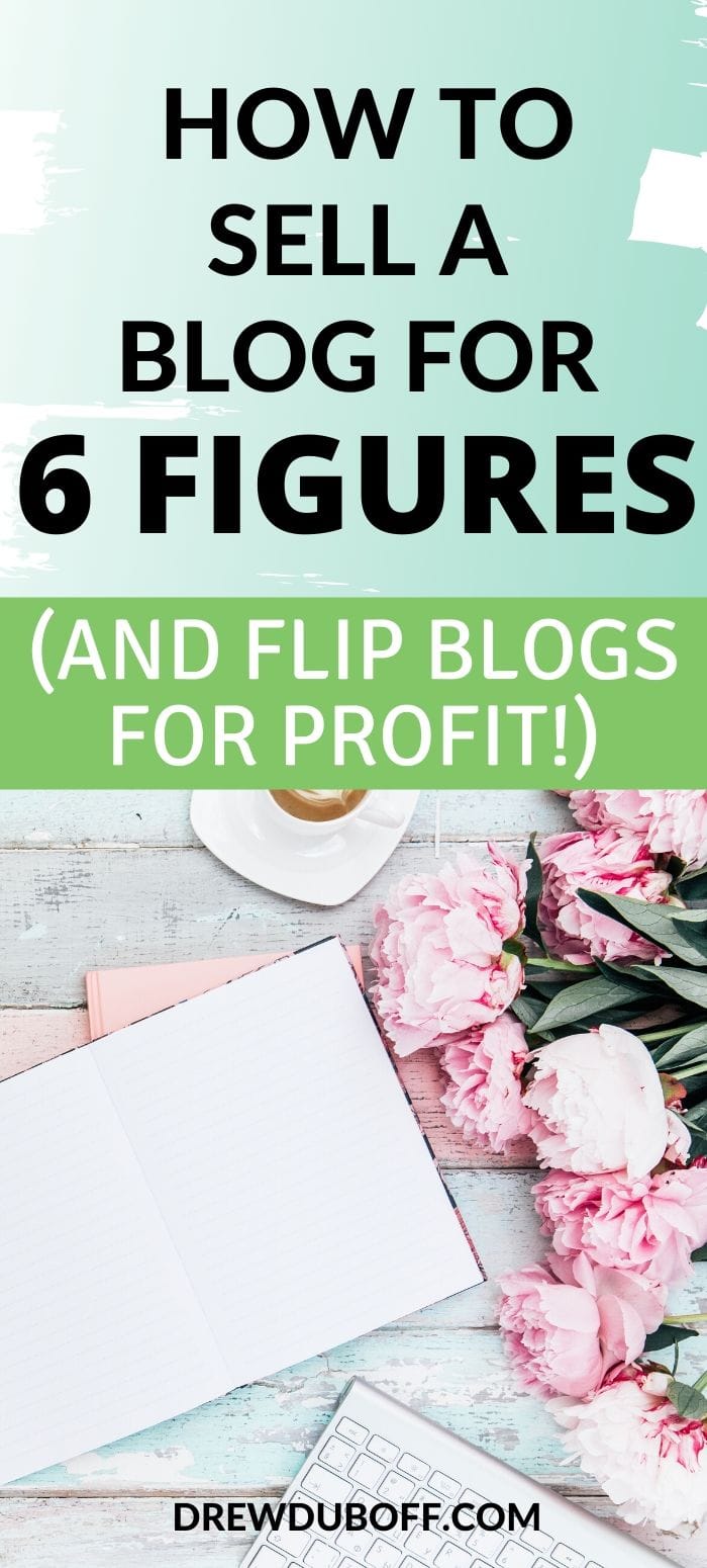 How to Sell a Blog for 6 Figures (And Flip Blogs for Profit)