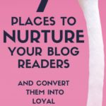 7 Places to Nurture Your Blog Readers and Convert Them Into Loyal Paying Customers