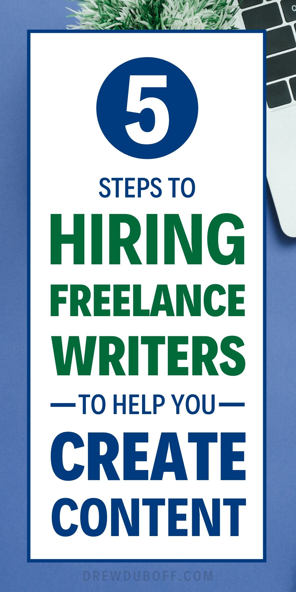 5 Steps to Hiring Freelance Writers to Help You Create Content
