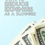 15 Ways to Reduce Expenses As A Blogger