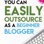 17 Tasks You Can Easily Outsource as a Beginner Blogger