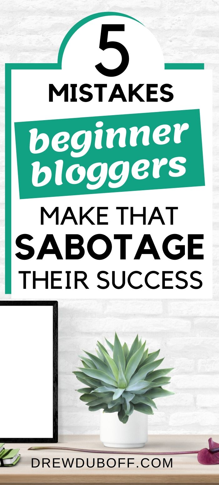 5 Mistakes Beginner Bloggers Make That Sabotage Their Success